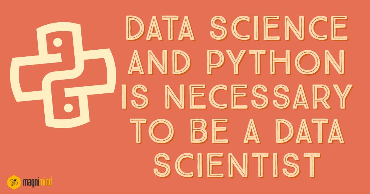 Data science and python is necessary to be a data scientist