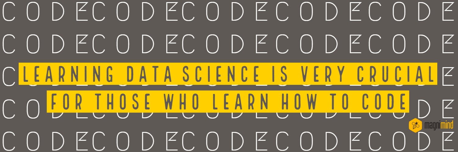 Learning data science is very crucial for those who learn how to code