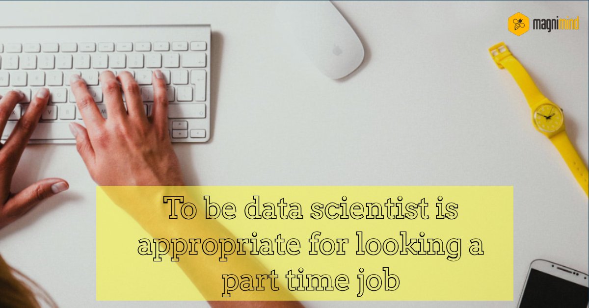 To be data scientist is appropriate for looking a part time job