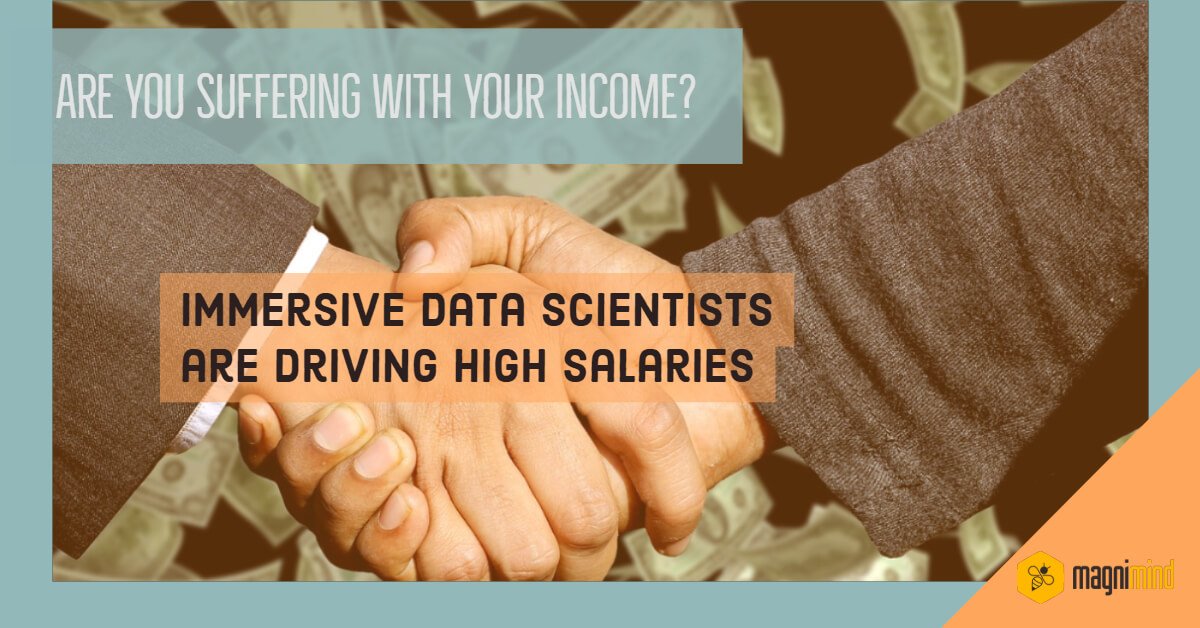 Are you suffering with your income Immersive data scientists are driving high salaries