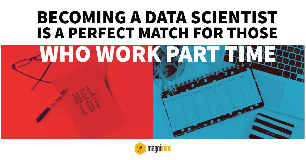 Becoming a data scientist is a perfect match for those who work part time...