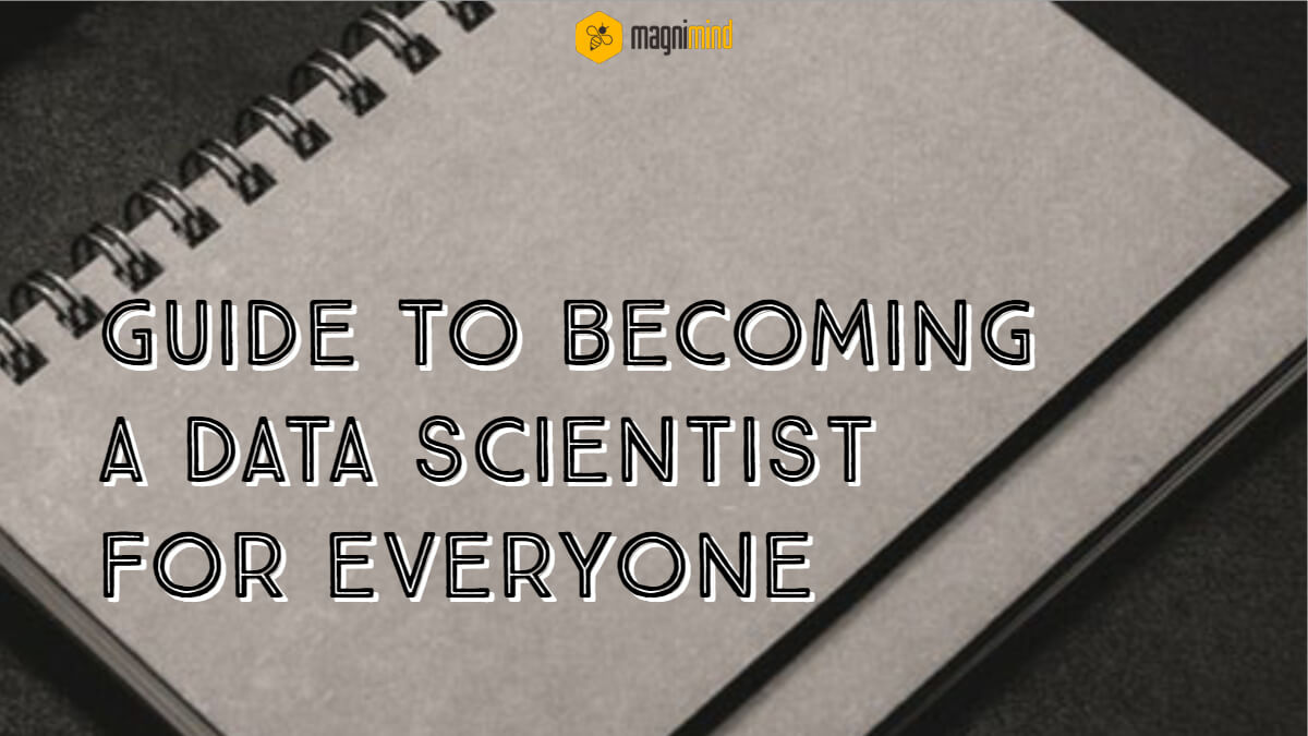 Guide to becoming a data scientist for everyone