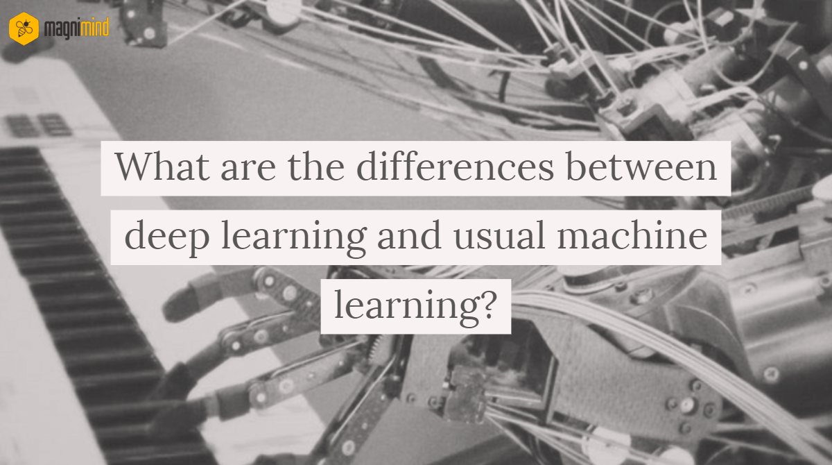 What are the differences between deep learning and usual machine learning?