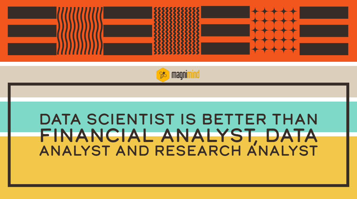 Data scientist is better than financial analyst, data analyst and research analyst