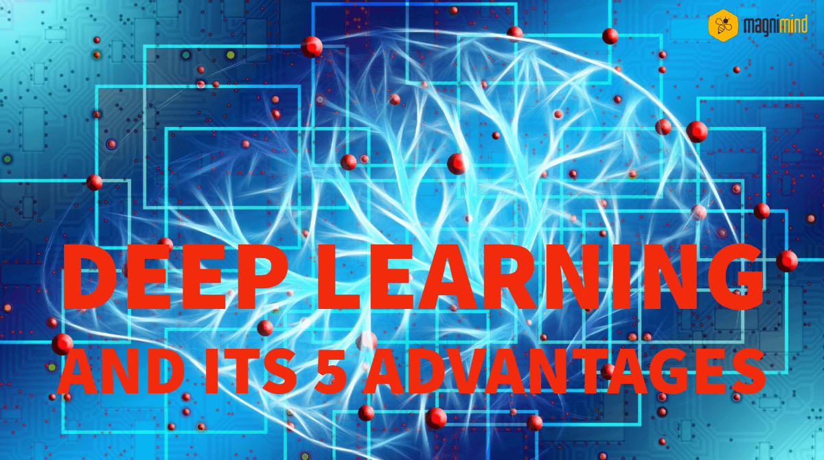 Deep learning and its 5 advantages