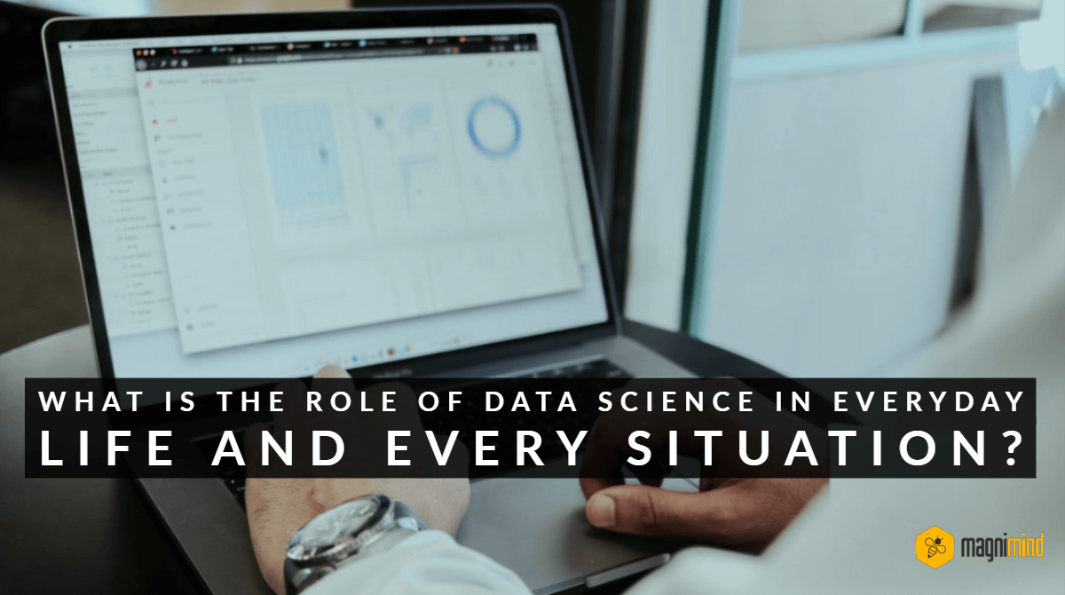 What is the role of data science in everyday life and every situation?