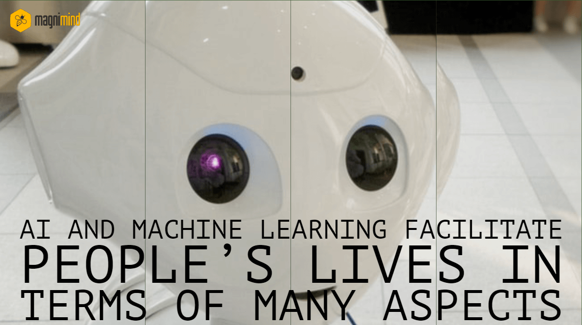 AI and machine learning facilitate people’s lives in terms of many aspects