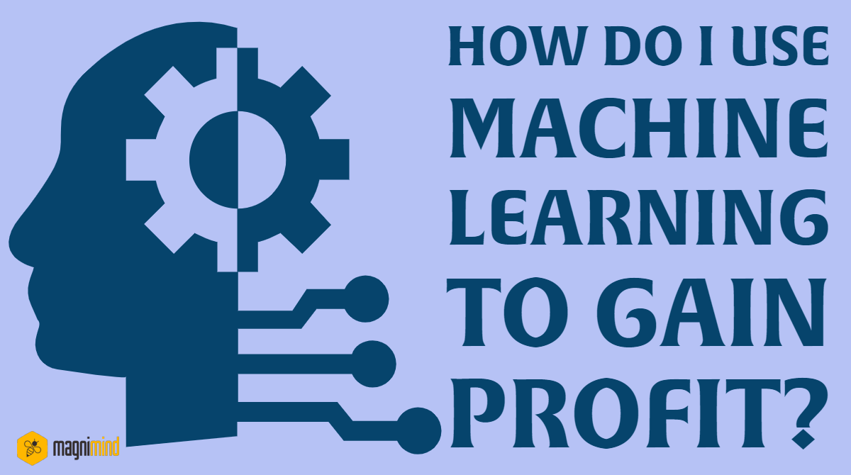 How do I use machine learning to gain profit