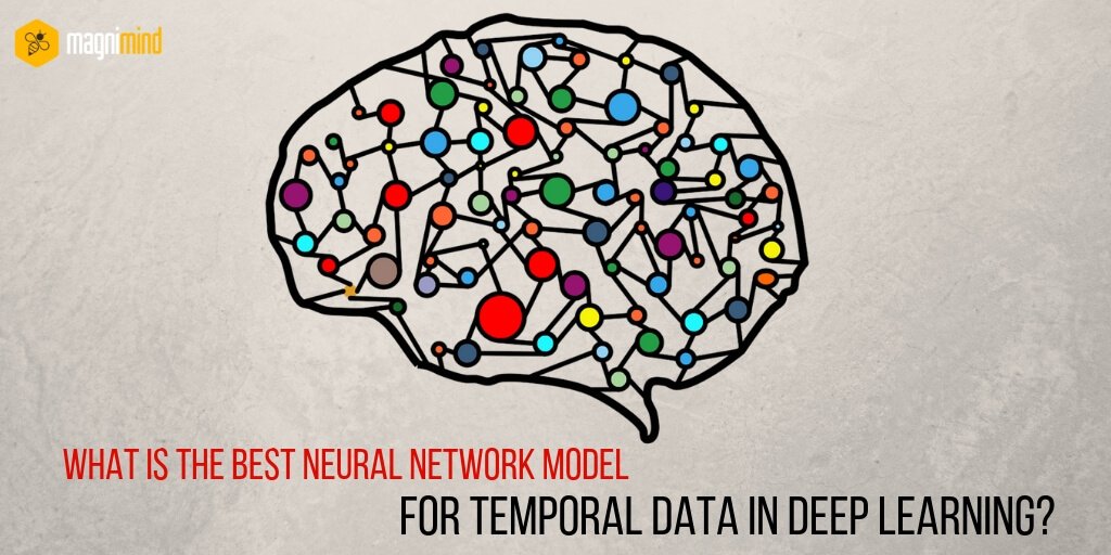 What is the best neural network model for temporal data in deep learning