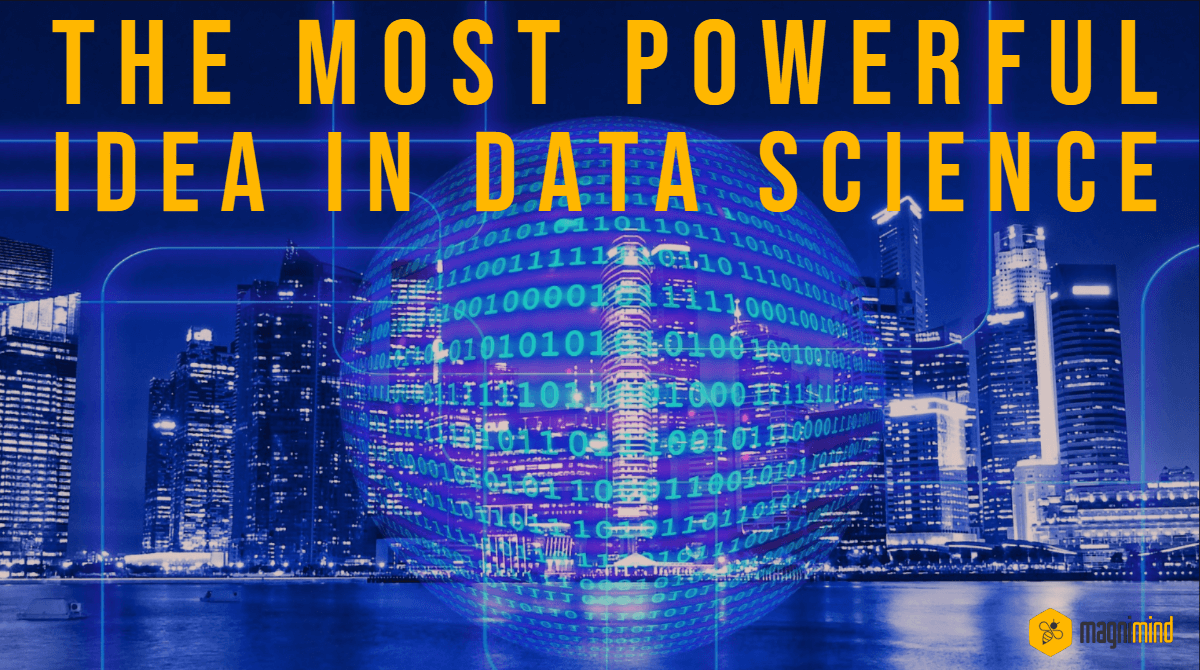 The most powerful idea in data science