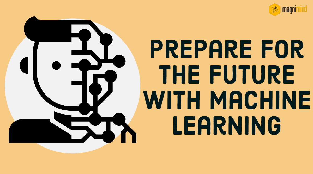 Prepare for the future with Machine Learning