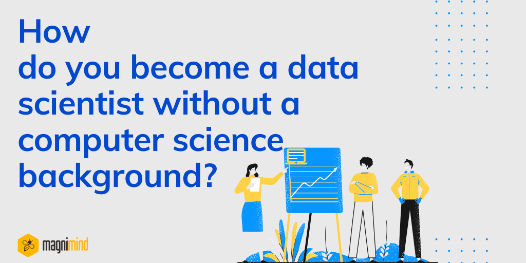 How do you become a data scientist without a computer science background?