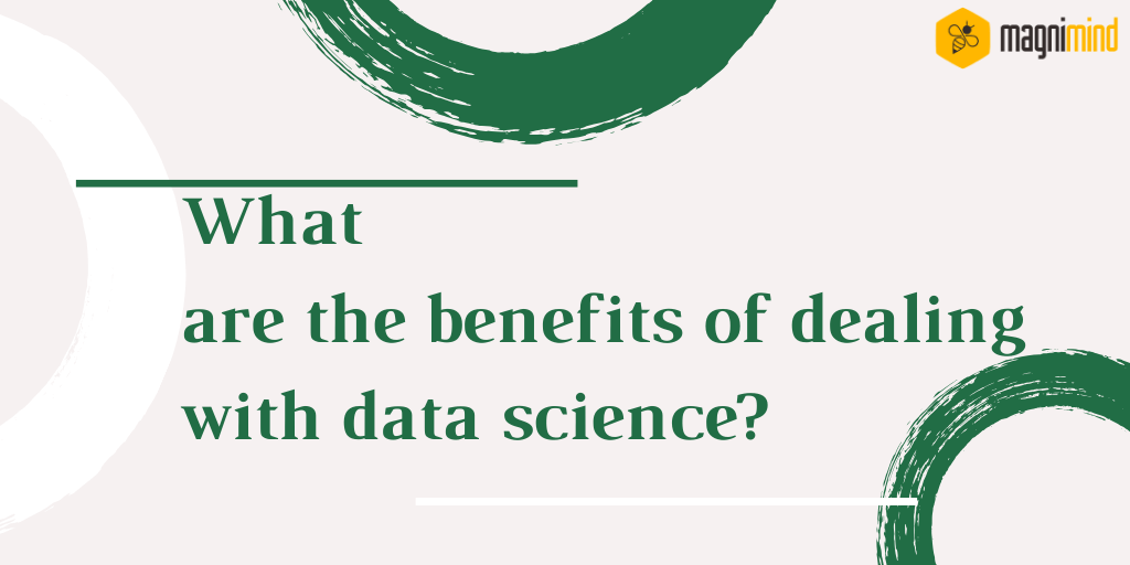 What are the benefits of dealing with data science